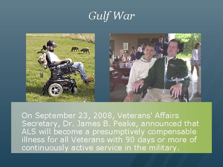 Gulf War On September 23, 2008, Veterans' Affairs Secretary, Dr. James B. Peake, announced