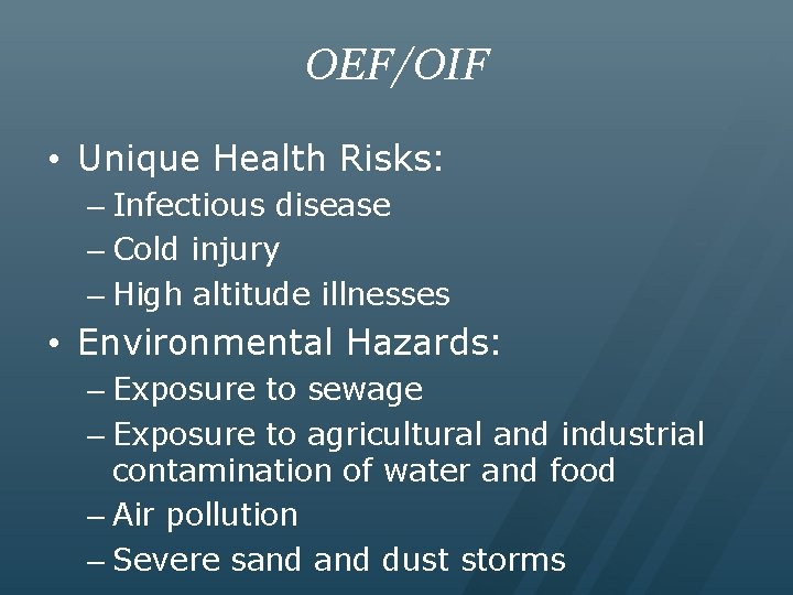 OEF/OIF • Unique Health Risks: – Infectious disease – Cold injury – High altitude