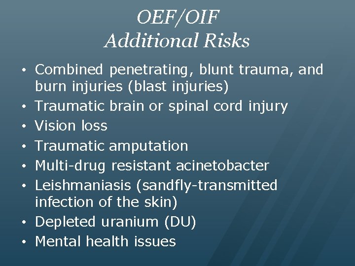 OEF/OIF Additional Risks • Combined penetrating, blunt trauma, and burn injuries (blast injuries) •