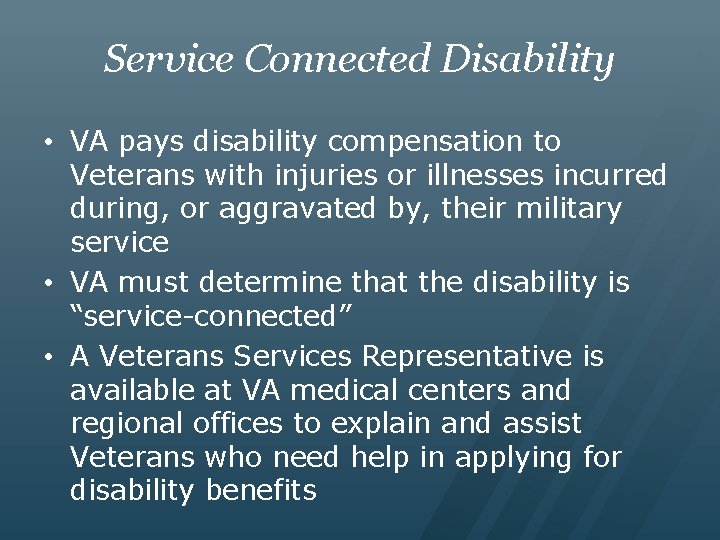 Service Connected Disability • VA pays disability compensation to Veterans with injuries or illnesses
