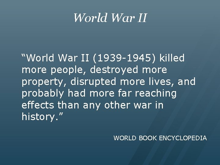 World War II “World War II (1939 -1945) killed more people, destroyed more property,