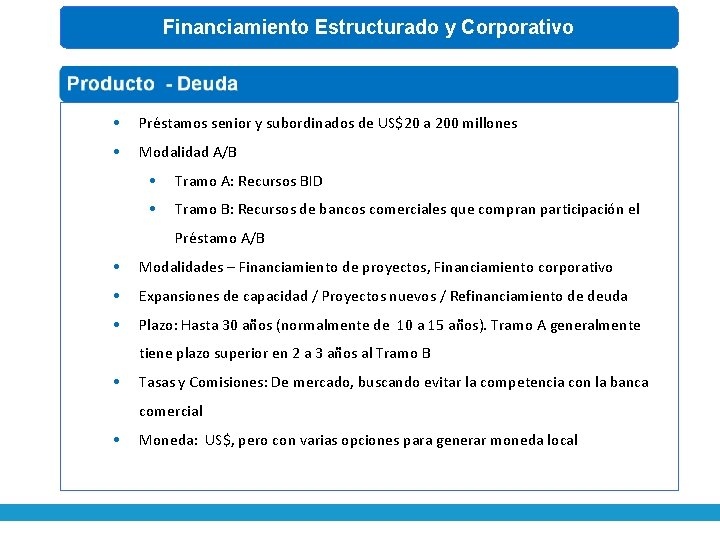 Financiamiento Estructurado y Corporativo • Préstamos senior y subordinados de US$20 a 200 millones