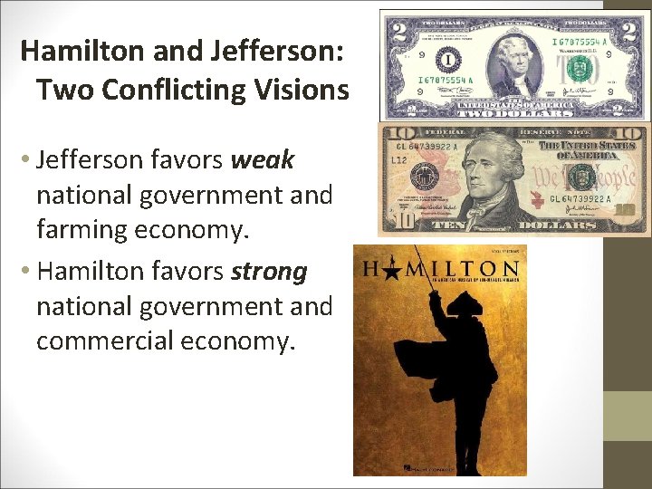 Hamilton and Jefferson: Two Conflicting Visions • Jefferson favors weak national government and farming