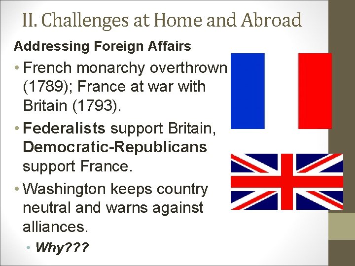 II. Challenges at Home and Abroad Addressing Foreign Affairs • French monarchy overthrown (1789);