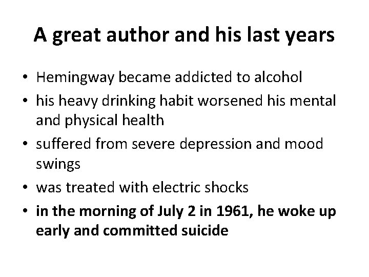 A great author and his last years • Hemingway became addicted to alcohol •