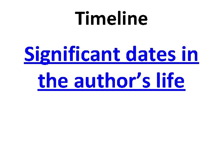 Timeline Significant dates in the authorʼs life 
