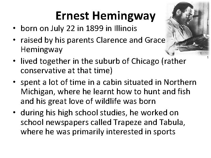 Ernest Hemingway • born on July 22 in 1899 in Illinois • raised by