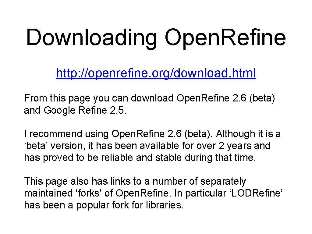 Downloading Open. Refine http: //openrefine. org/download. html From this page you can download Open.