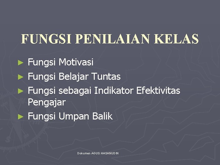 FUNGSI PENILAIAN KELAS Fungsi Motivasi ► Fungsi Belajar Tuntas ► Fungsi sebagai Indikator Efektivitas