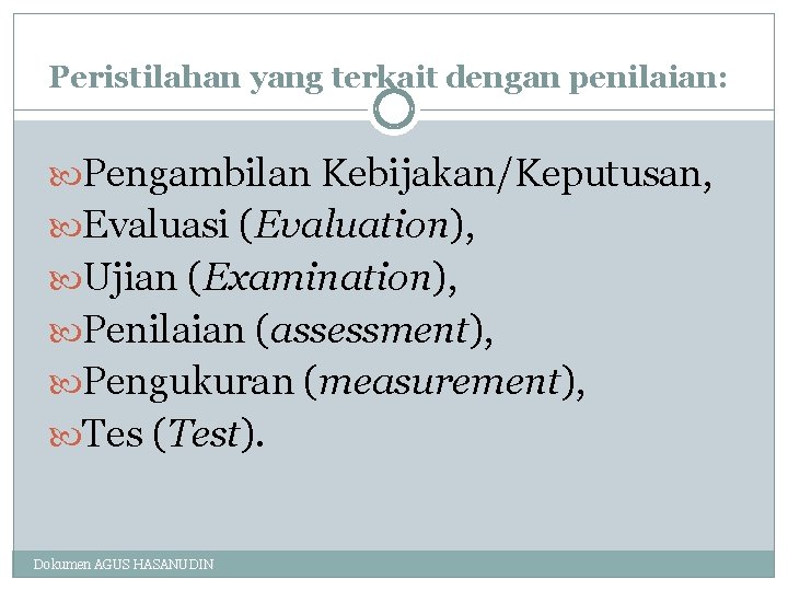 Peristilahan yang terkait dengan penilaian: Pengambilan Kebijakan/Keputusan, Evaluasi (Evaluation), Ujian (Examination), Penilaian (assessment), Pengukuran