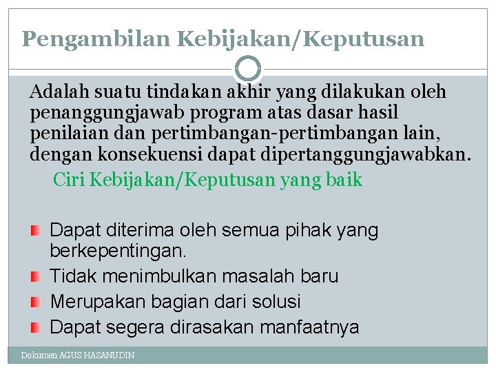 Pengambilan Kebijakan/Keputusan Adalah suatu tindakan akhir yang dilakukan oleh penanggungjawab program atas dasar hasil