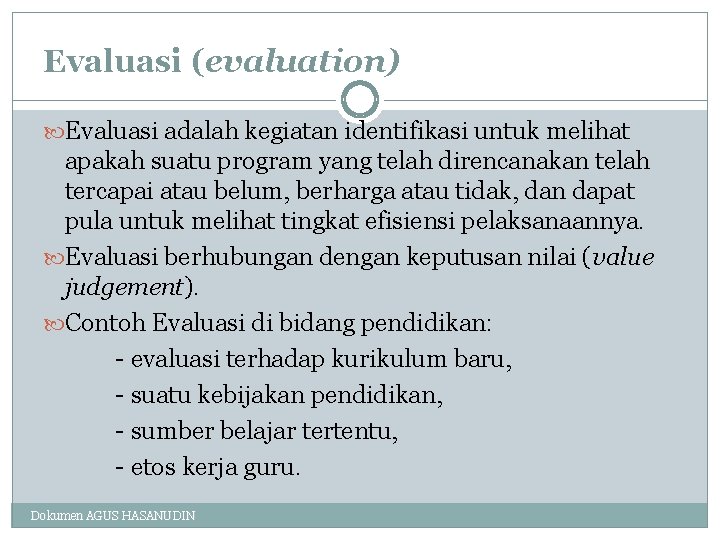 Evaluasi (evaluation) Evaluasi adalah kegiatan identifikasi untuk melihat apakah suatu program yang telah direncanakan