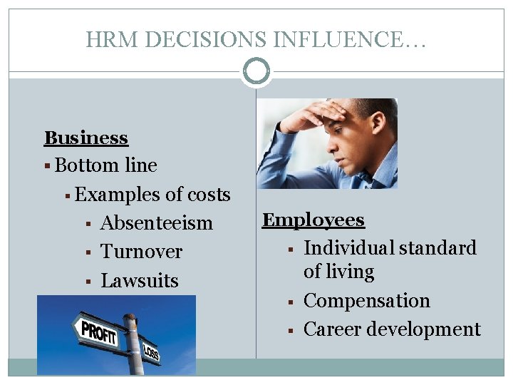 HRM DECISIONS INFLUENCE… Business § Bottom line § Examples § § § of costs