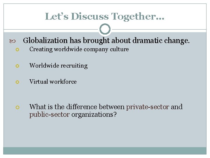 Let’s Discuss Together… Globalization has brought about dramatic change. Creating worldwide company culture Worldwide