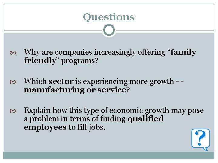 Questions Why are companies increasingly offering “family friendly” programs? Which sector is experiencing more