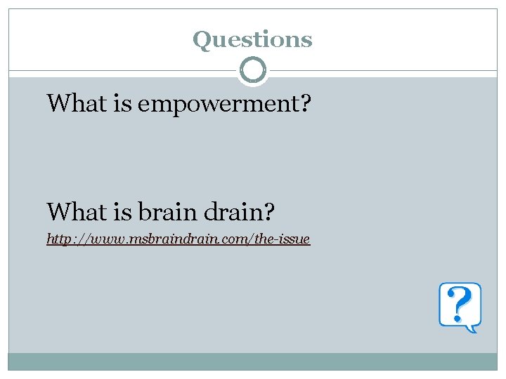 Questions What is empowerment? What is brain drain? http: //www. msbraindrain. com/the-issue 