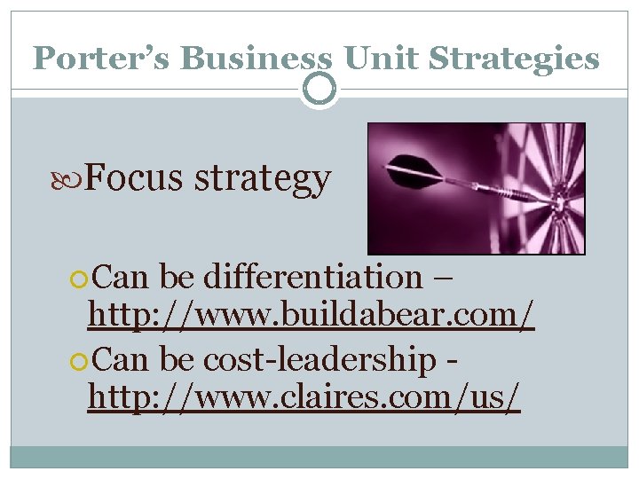 Porter’s Business Unit Strategies Focus strategy Can be differentiation – http: //www. buildabear. com/