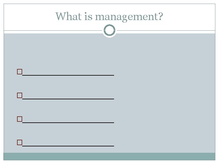 What is management? �____________________ 