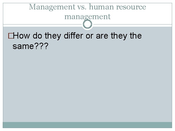 Management vs. human resource management �How do they differ or are they the same?