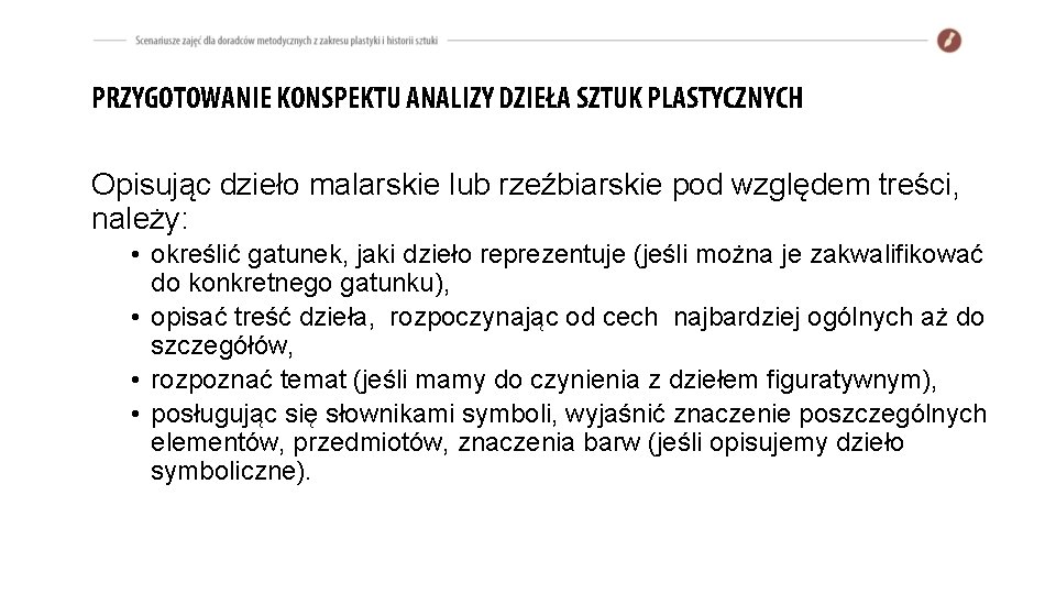 PRZYGOTOWANIE KONSPEKTU ANALIZY DZIEŁA SZTUK PLASTYCZNYCH Opisując dzieło malarskie lub rzeźbiarskie pod względem treści,