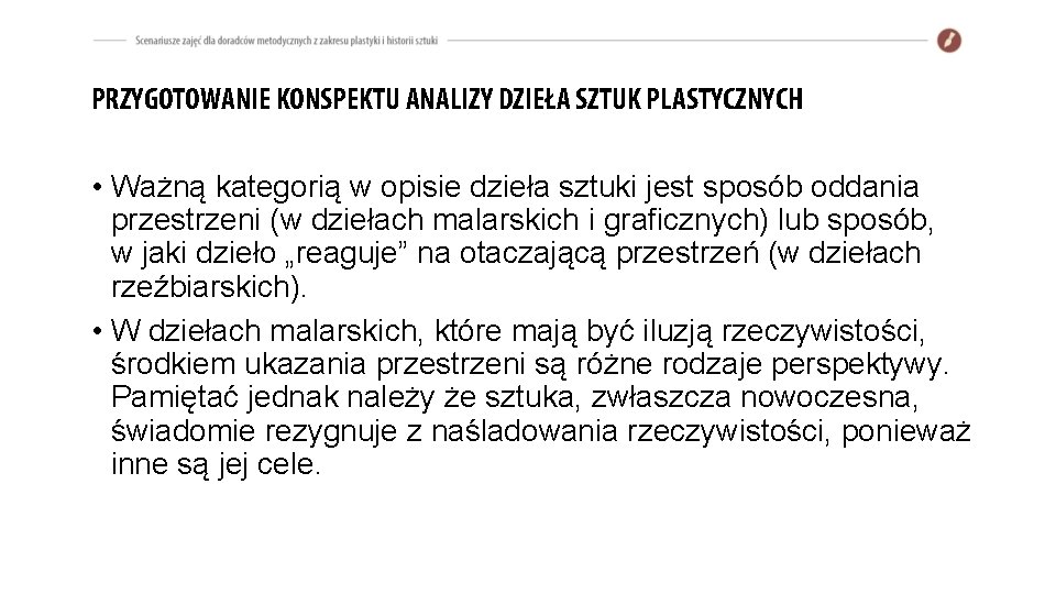 PRZYGOTOWANIE KONSPEKTU ANALIZY DZIEŁA SZTUK PLASTYCZNYCH • Ważną kategorią w opisie dzieła sztuki jest