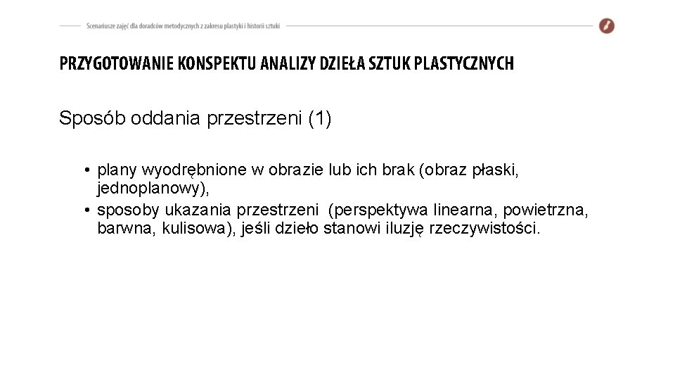 PRZYGOTOWANIE KONSPEKTU ANALIZY DZIEŁA SZTUK PLASTYCZNYCH Sposób oddania przestrzeni (1) • plany wyodrębnione w