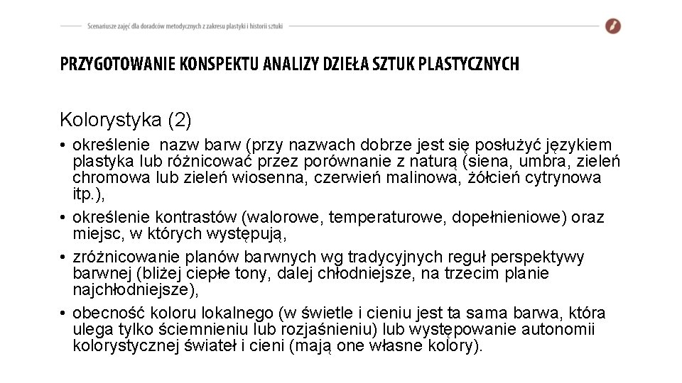 PRZYGOTOWANIE KONSPEKTU ANALIZY DZIEŁA SZTUK PLASTYCZNYCH Kolorystyka (2) • określenie nazw barw (przy nazwach PRZYGOTOWANIE KONSPEKTU ANALIZY DZIEŁA SZTUK PLASTYCZNYCH Kolorystyka (2) • określenie nazw barw (przy nazwach