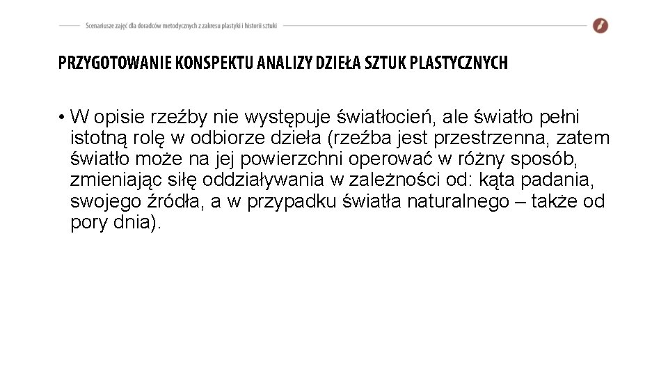 PRZYGOTOWANIE KONSPEKTU ANALIZY DZIEŁA SZTUK PLASTYCZNYCH • W opisie rzeźby nie występuje światłocień, ale PRZYGOTOWANIE KONSPEKTU ANALIZY DZIEŁA SZTUK PLASTYCZNYCH • W opisie rzeźby nie występuje światłocień, ale