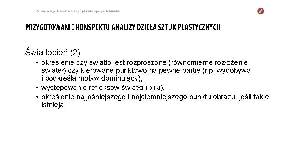PRZYGOTOWANIE KONSPEKTU ANALIZY DZIEŁA SZTUK PLASTYCZNYCH Światłocień (2) • określenie czy światło jest rozproszone PRZYGOTOWANIE KONSPEKTU ANALIZY DZIEŁA SZTUK PLASTYCZNYCH Światłocień (2) • określenie czy światło jest rozproszone