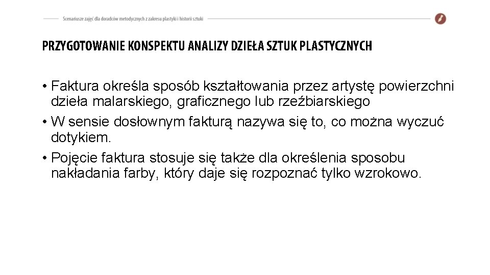 PRZYGOTOWANIE KONSPEKTU ANALIZY DZIEŁA SZTUK PLASTYCZNYCH • Faktura określa sposób kształtowania przez artystę powierzchni