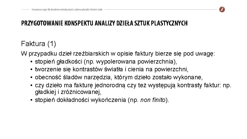 PRZYGOTOWANIE KONSPEKTU ANALIZY DZIEŁA SZTUK PLASTYCZNYCH Faktura (1) W przypadku dzieł rzeźbiarskich w opisie