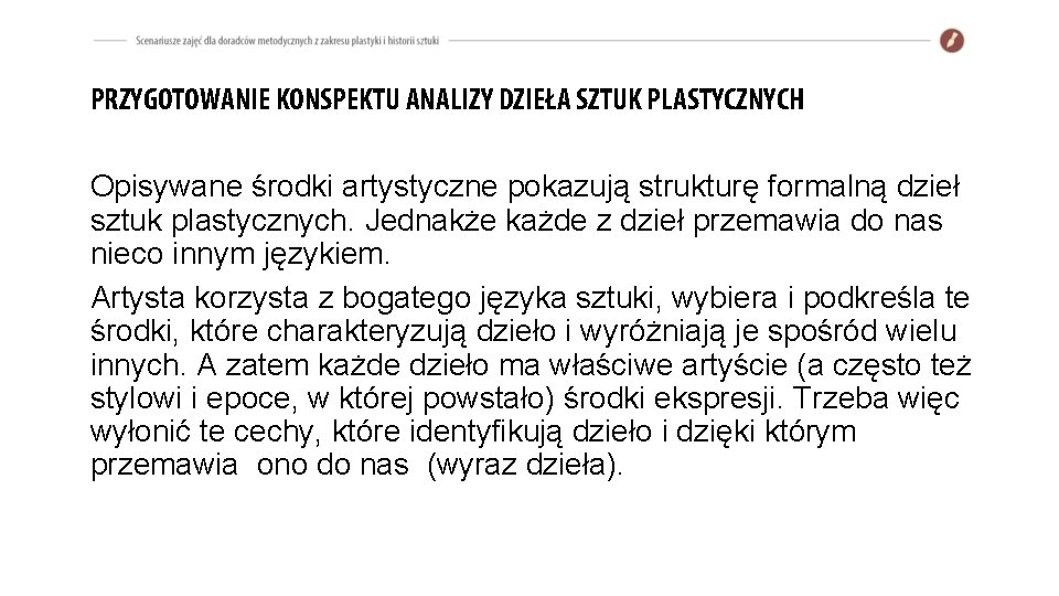 PRZYGOTOWANIE KONSPEKTU ANALIZY DZIEŁA SZTUK PLASTYCZNYCH Opisywane środki artystyczne pokazują strukturę formalną dzieł sztuk