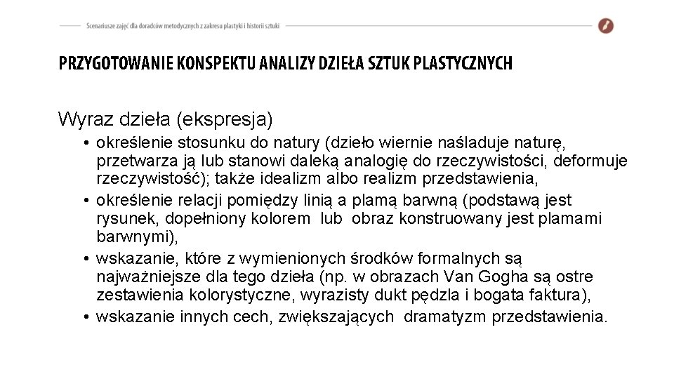 PRZYGOTOWANIE KONSPEKTU ANALIZY DZIEŁA SZTUK PLASTYCZNYCH Wyraz dzieła (ekspresja) • określenie stosunku do natury