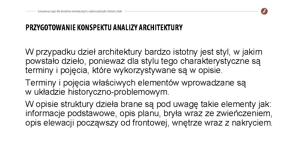 PRZYGOTOWANIE KONSPEKTU ANALIZY ARCHITEKTURY W przypadku dzieł architektury bardzo istotny jest styl, w jakim