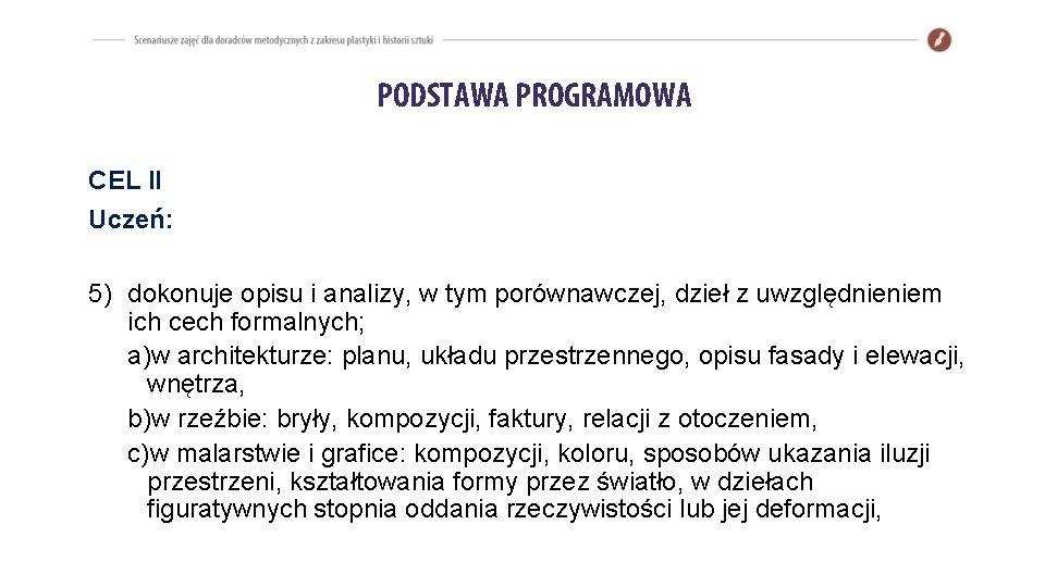 PODSTAWA PROGRAMOWA CEL II Uczeń: 5) dokonuje opisu i analizy, w tym porównawczej, dzieł PODSTAWA PROGRAMOWA CEL II Uczeń: 5) dokonuje opisu i analizy, w tym porównawczej, dzieł
