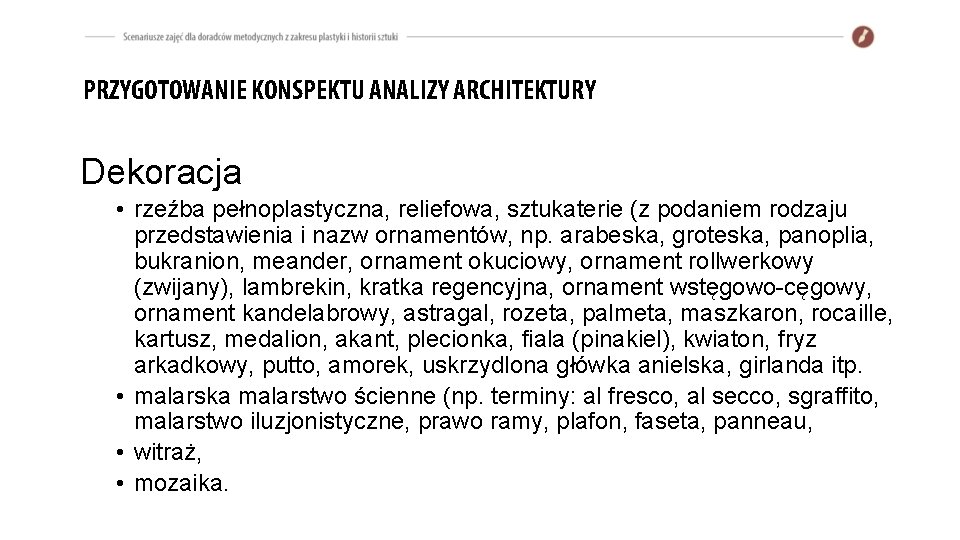 PRZYGOTOWANIE KONSPEKTU ANALIZY ARCHITEKTURY Dekoracja • rzeźba pełnoplastyczna, reliefowa, sztukaterie (z podaniem rodzaju przedstawienia