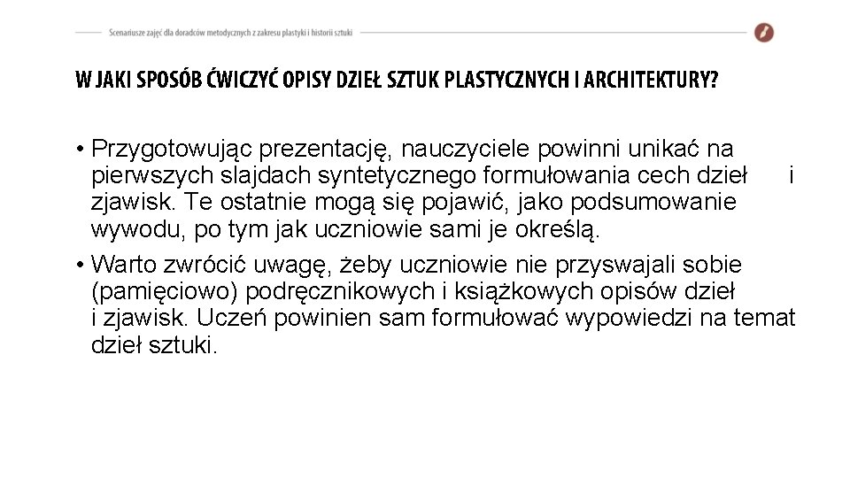 W JAKI SPOSÓB ĆWICZYĆ OPISY DZIEŁ SZTUK PLASTYCZNYCH I ARCHITEKTURY? • Przygotowując prezentację, nauczyciele