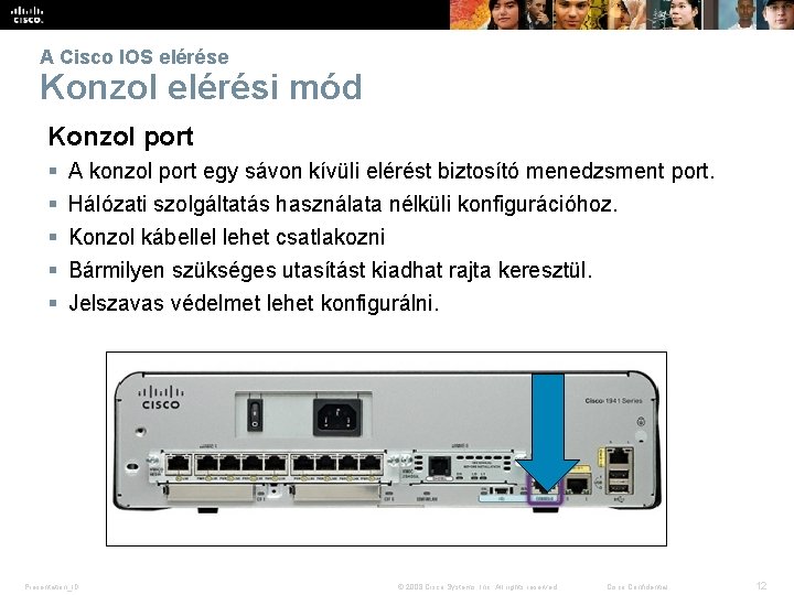 A Cisco IOS elérése Konzol elérési mód Konzol port § § § A konzol