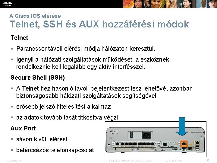 A Cisco IOS elérése Telnet, SSH és AUX hozzáférési módok Telnet § Parancssor távoli