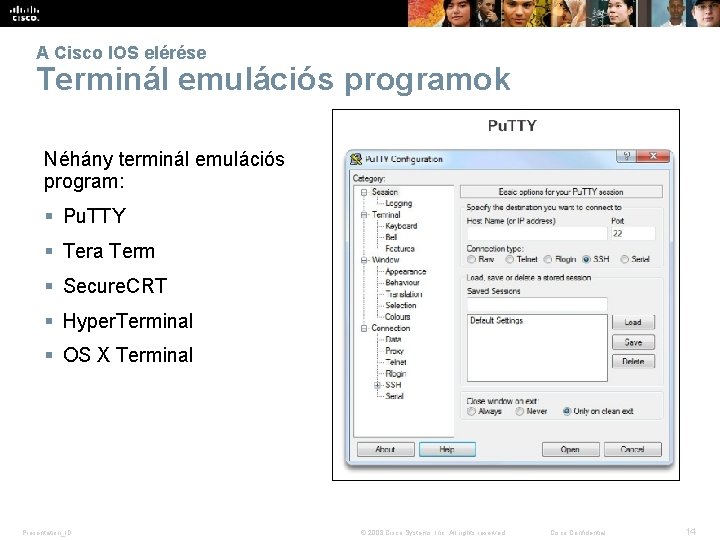 A Cisco IOS elérése Terminál emulációs programok Néhány terminál emulációs program: § Pu. TTY