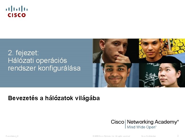 2. fejezet: Hálózati operációs rendszer konfigurálása Bevezetés a hálózatok világába Presentation_ID © 2008 Cisco