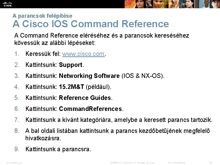 A parancsok felépítése A Cisco IOS Command Reference A Command Reference eléréséhez és a