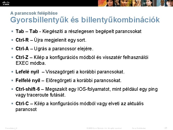 A parancsok felépítése Gyorsbillentyűk és billentyűkombinációk § Tab – Tab - Kiegészíti a részlegesen