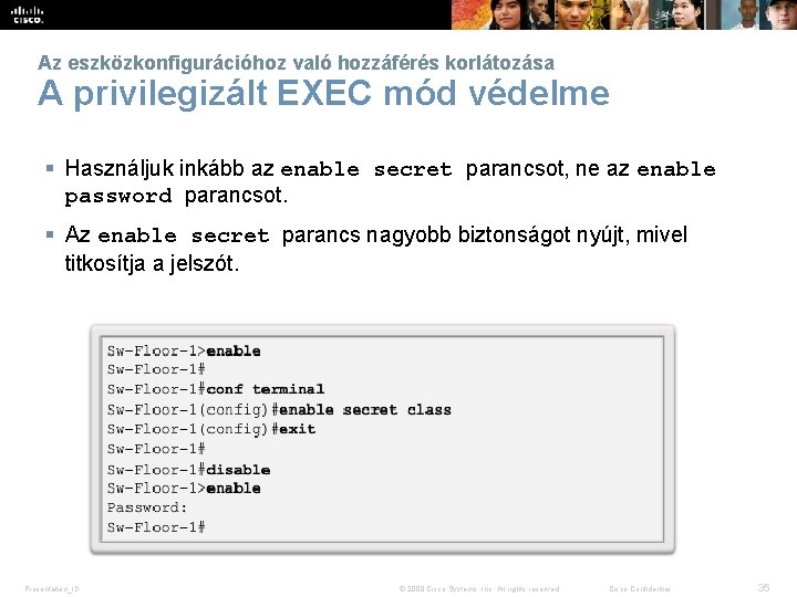 Az eszközkonfigurációhoz való hozzáférés korlátozása A privilegizált EXEC mód védelme § Használjuk inkább az