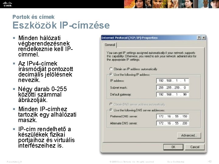 Portok és címek Eszközök IP-címzése § Minden hálózati végberendezésnek rendelkeznie kell IPcímmel. § Az