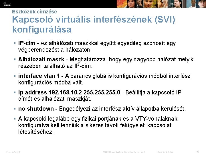 Eszközök címzése Kapcsoló virtuális interfészének (SVI) konfigurálása § IP-cím - Az alhálózati maszkkal együtt