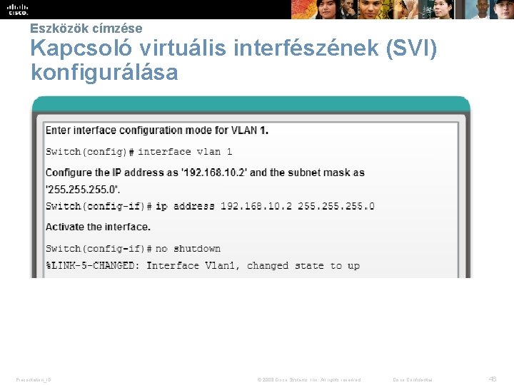 Eszközök címzése Kapcsoló virtuális interfészének (SVI) konfigurálása Presentation_ID © 2008 Cisco Systems, Inc. All