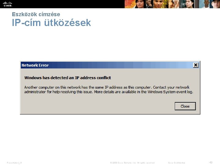 Eszközök címzése IP-cím ütközések Presentation_ID © 2008 Cisco Systems, Inc. All rights reserved. Cisco