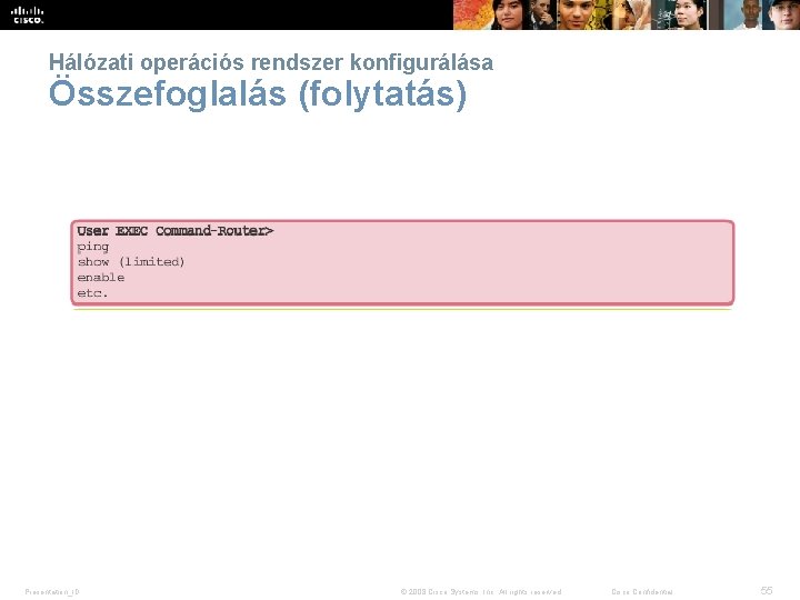 Hálózati operációs rendszer konfigurálása Összefoglalás (folytatás) Presentation_ID © 2008 Cisco Systems, Inc. All rights