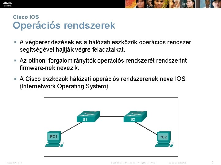 Cisco IOS Operációs rendszerek § A végberendezések és a hálózati eszközök operációs rendszer segítségével